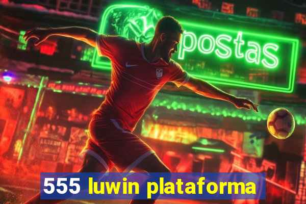 555 luwin plataforma